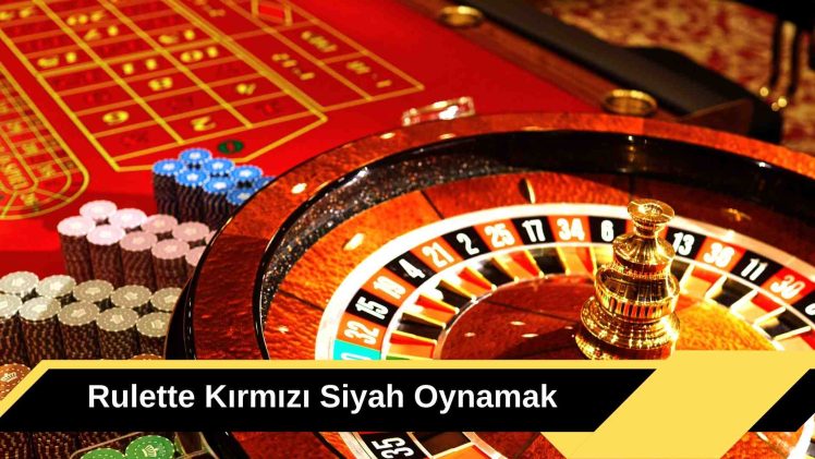 Rulette Kırmızı Siyah Oynamak