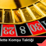 Rulette Komşu Taktiği